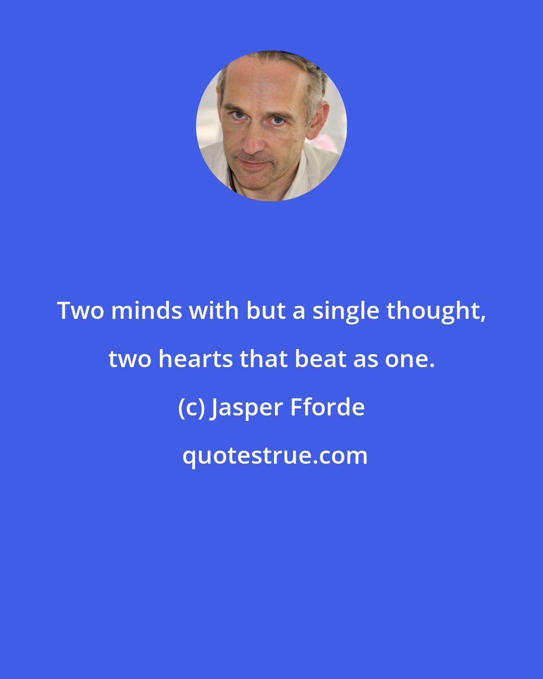 Jasper Fforde: Two minds with but a single thought, two hearts that beat as one.