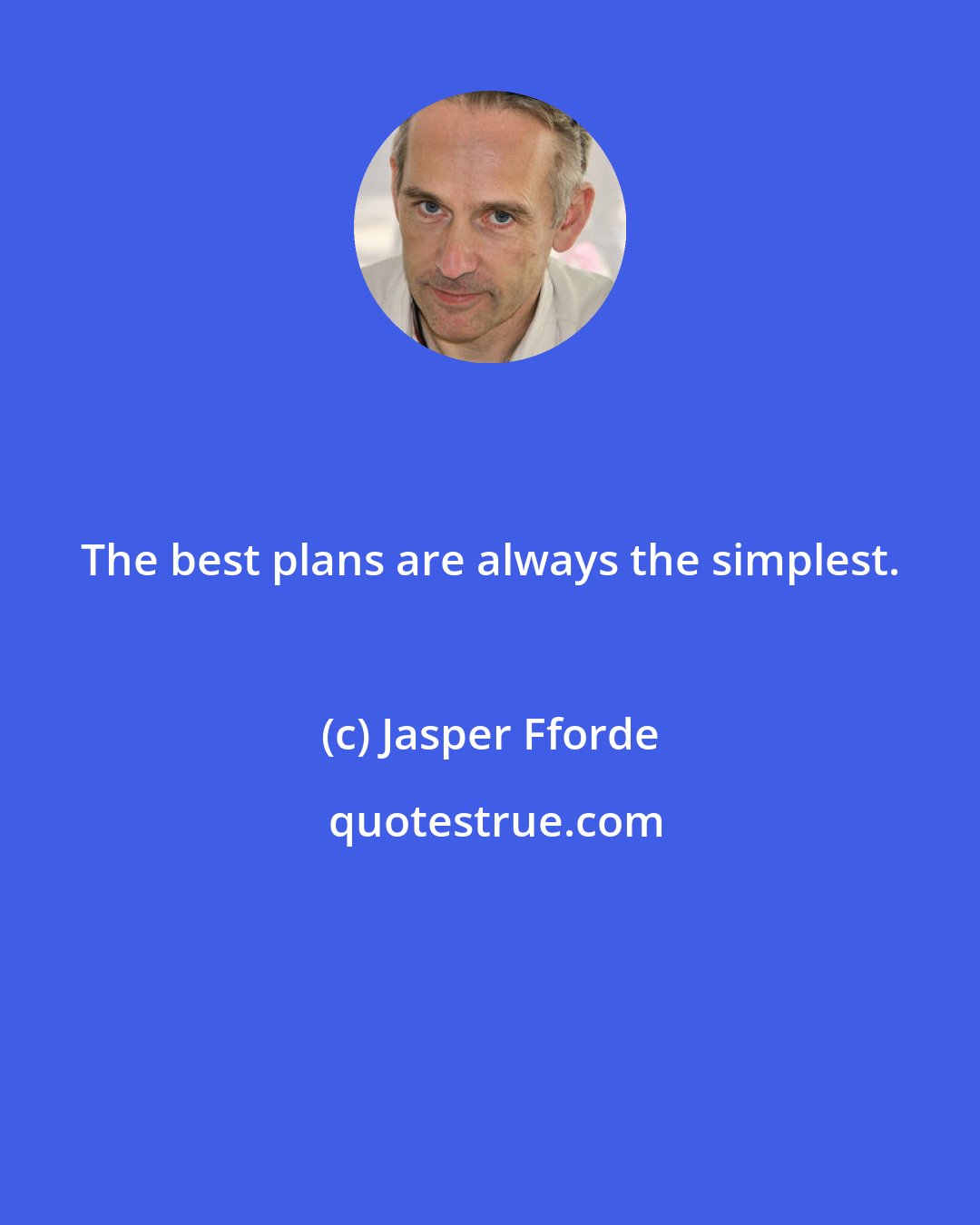 Jasper Fforde: The best plans are always the simplest.