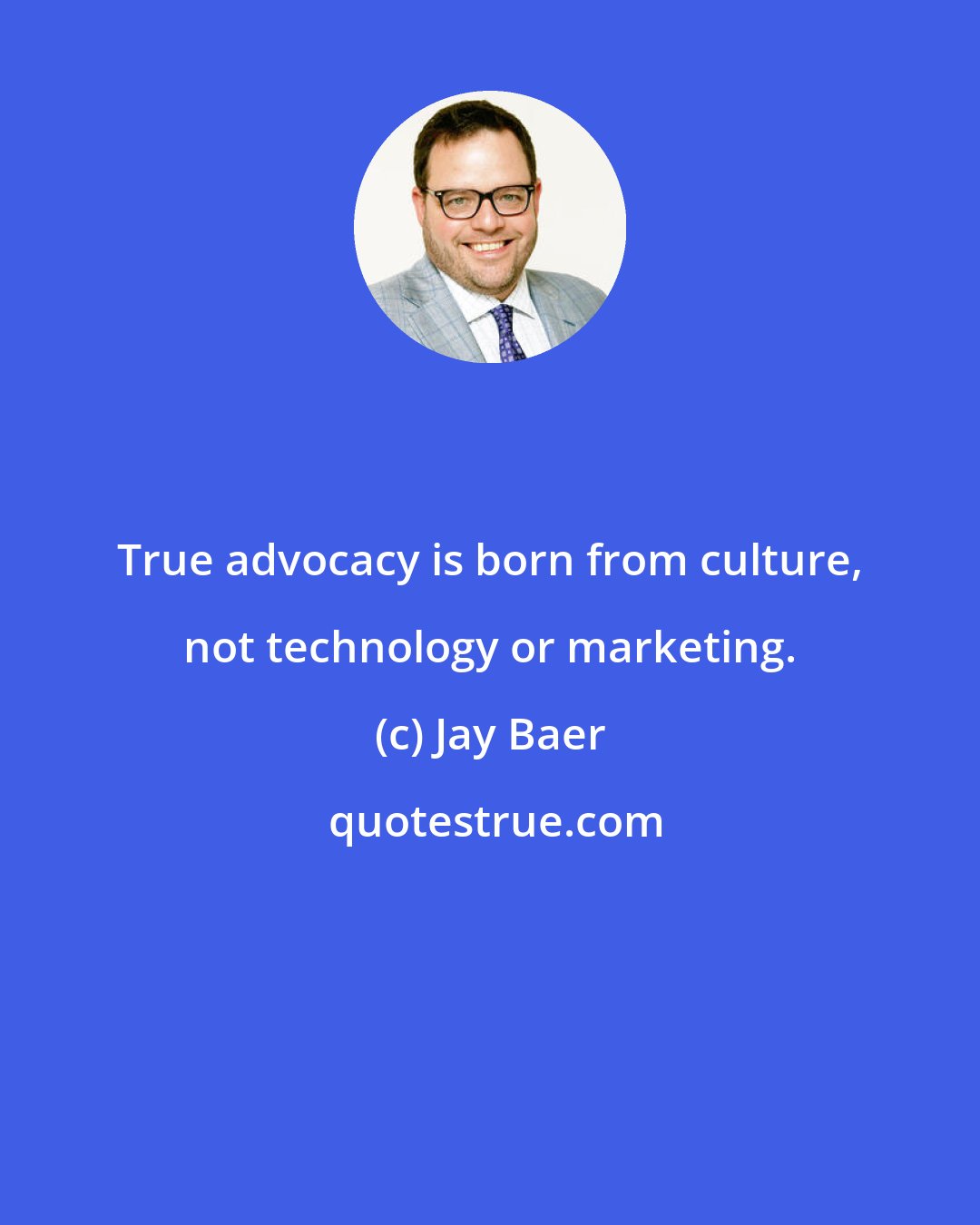 Jay Baer: True advocacy is born from culture, not technology or marketing.