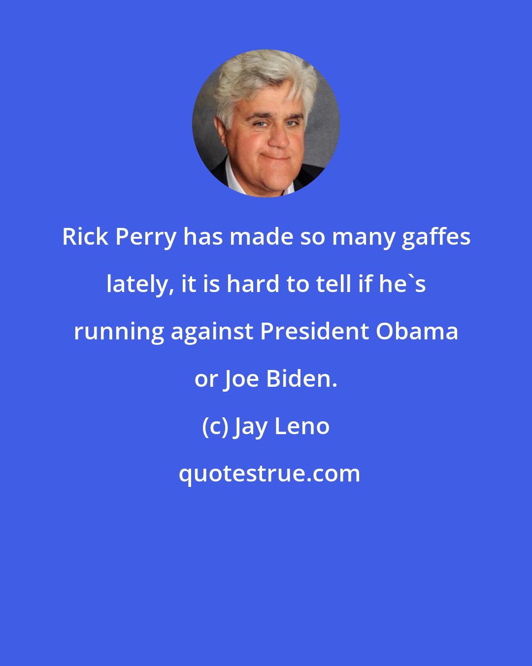 Jay Leno: Rick Perry has made so many gaffes lately, it is hard to tell if he's running against President Obama or Joe Biden.