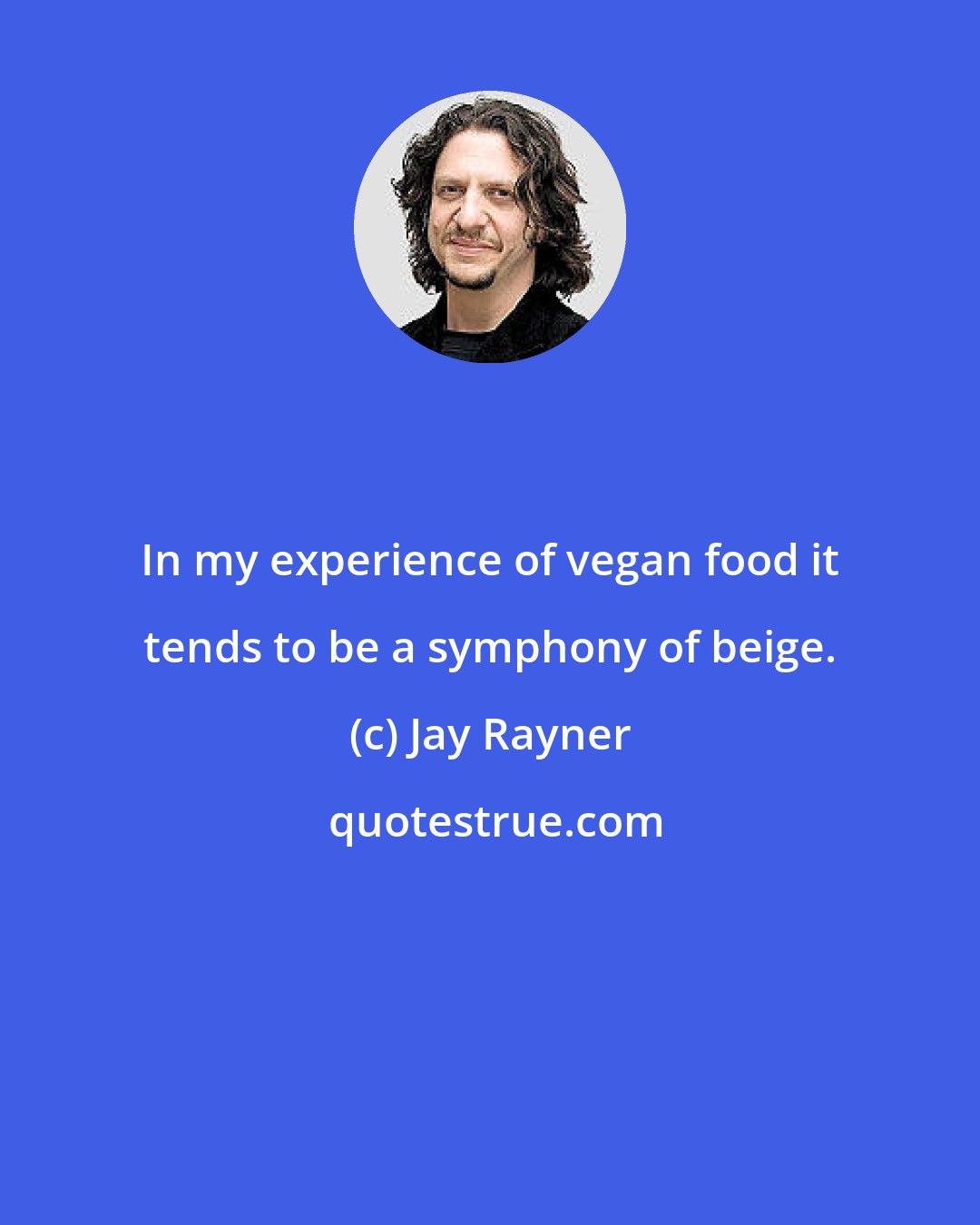 Jay Rayner: In my experience of vegan food it tends to be a symphony of beige.