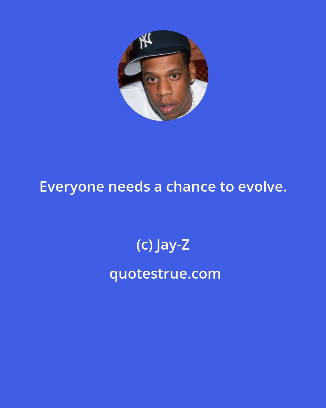 Jay-Z: Everyone needs a chance to evolve.