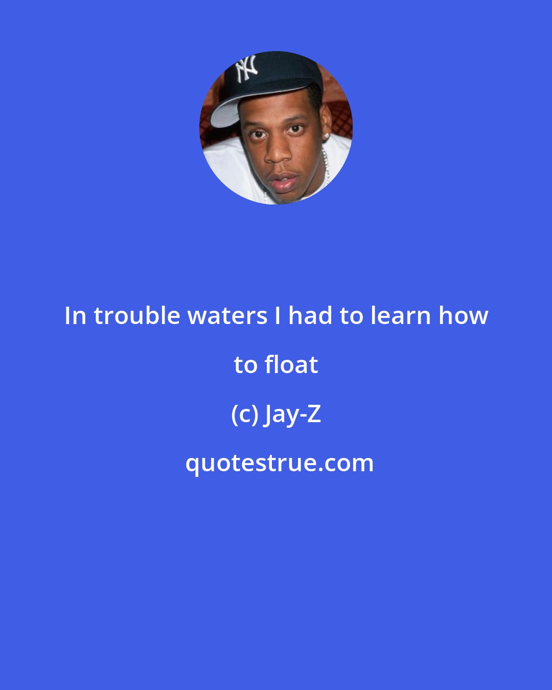 Jay-Z: In trouble waters I had to learn how to float