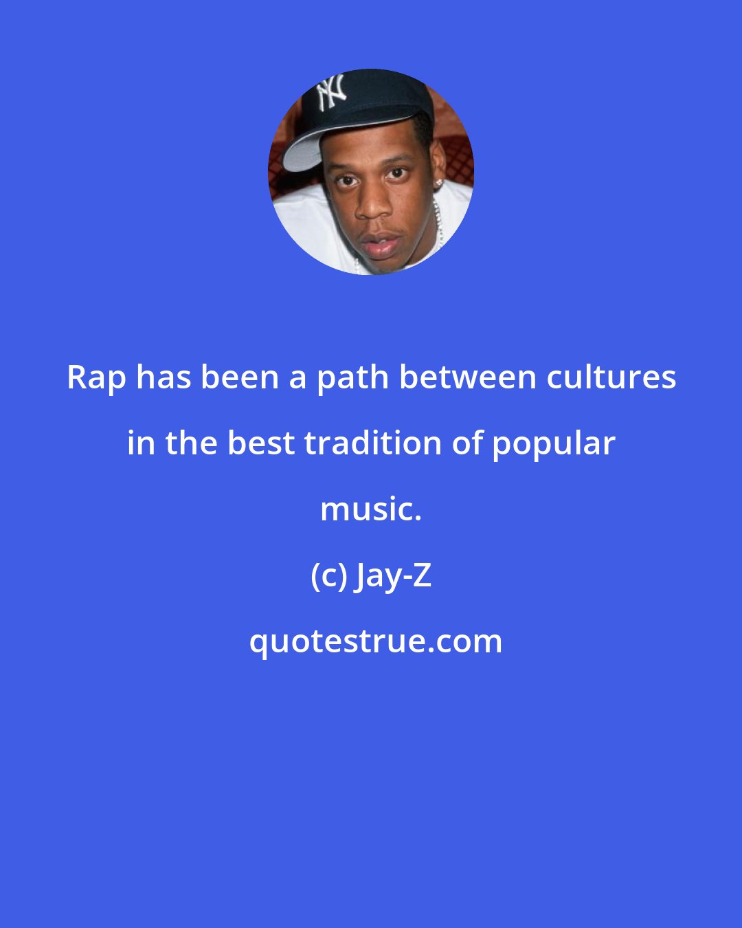 Jay-Z: Rap has been a path between cultures in the best tradition of popular music.