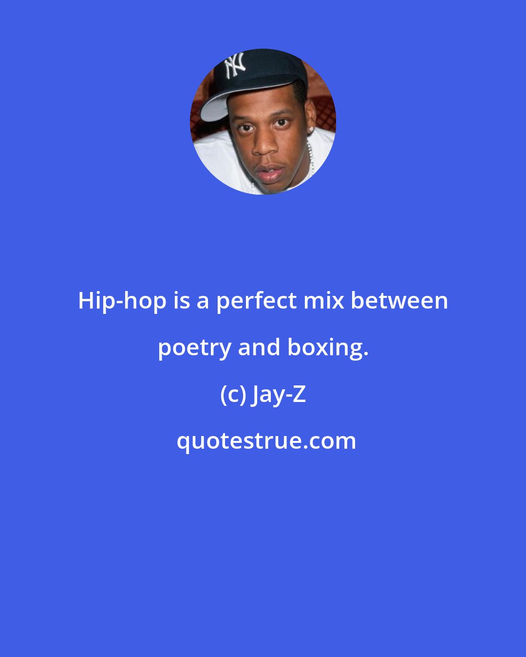 Jay-Z: Hip-hop is a perfect mix between poetry and boxing.