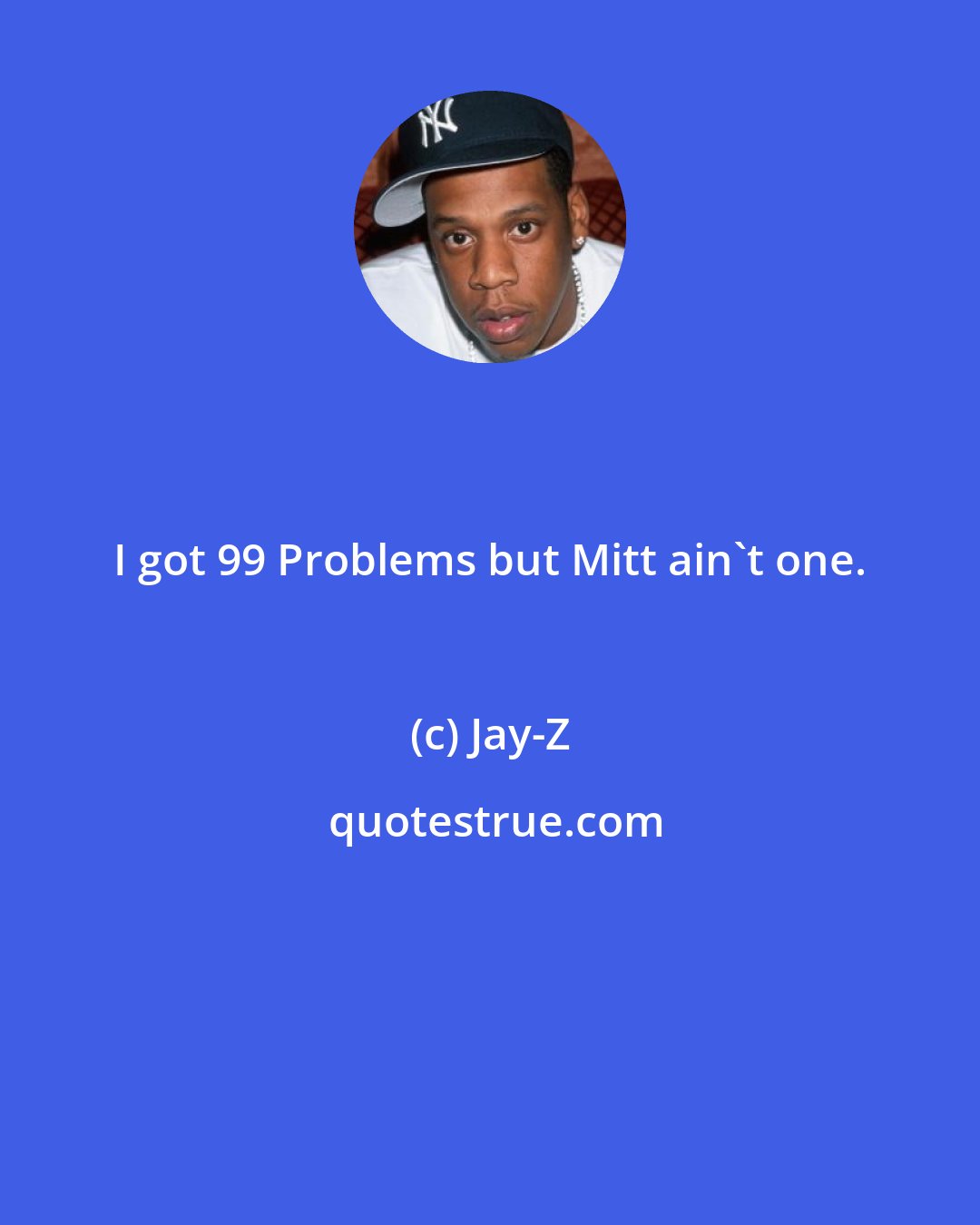 Jay-Z: I got 99 Problems but Mitt ain't one.