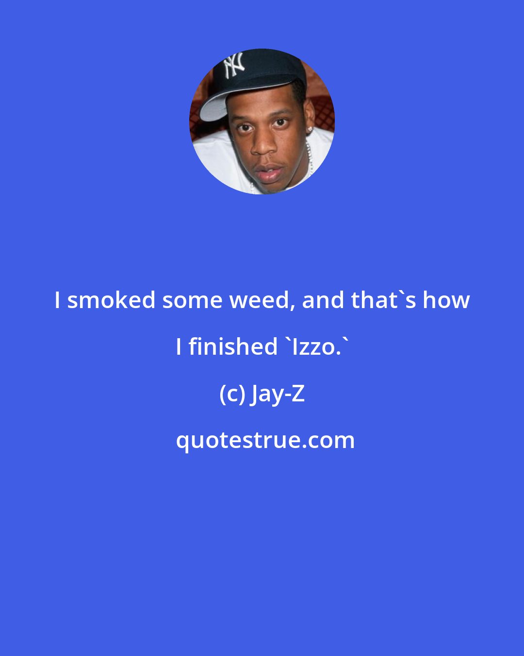 Jay-Z: I smoked some weed, and that's how I finished 'Izzo.'