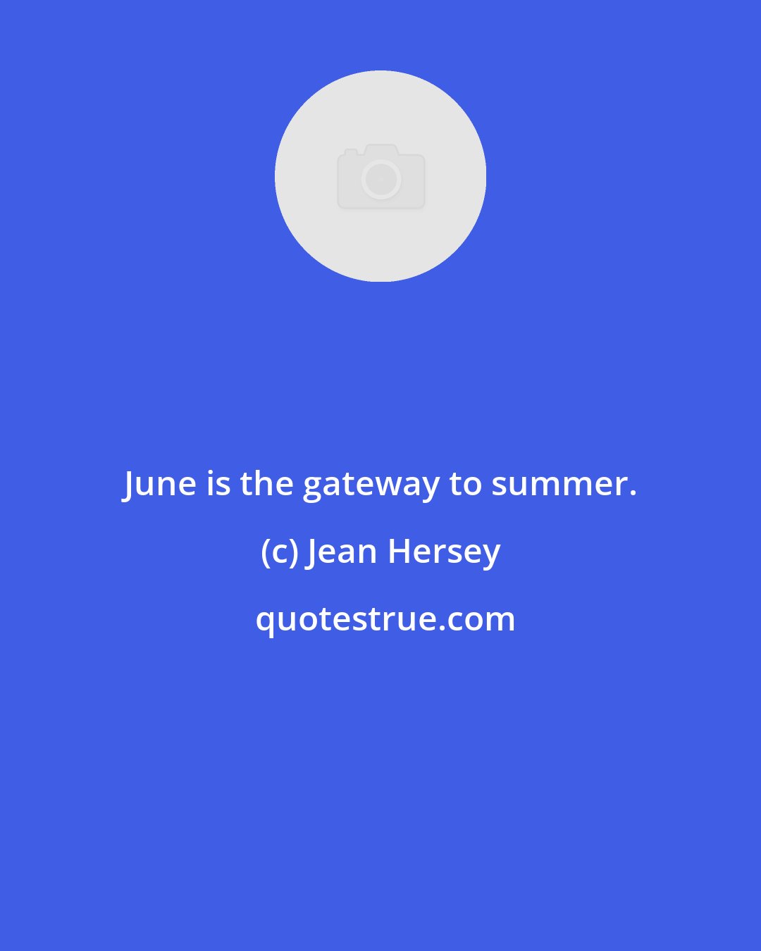 Jean Hersey: June is the gateway to summer.