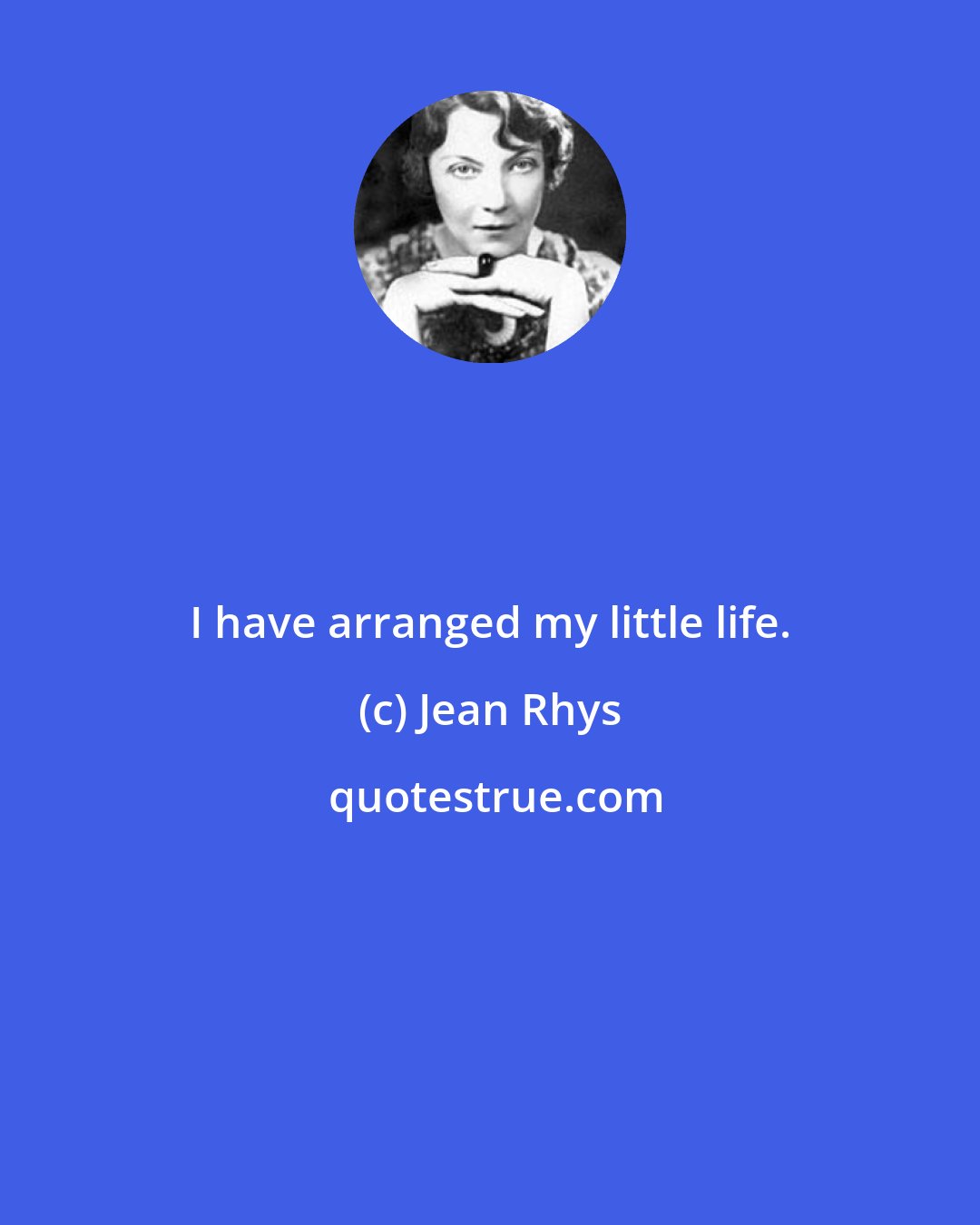 Jean Rhys: I have arranged my little life.