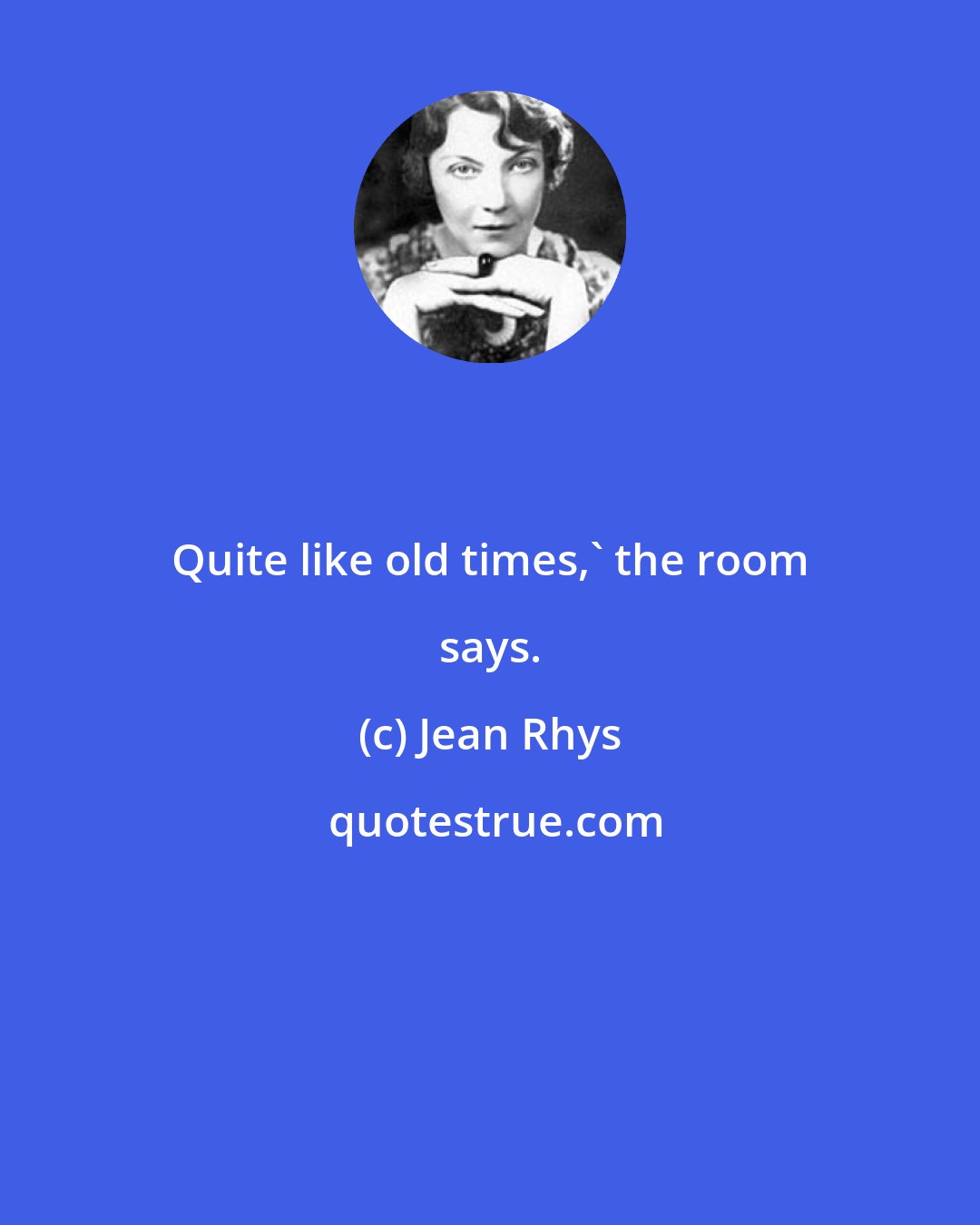 Jean Rhys: Quite like old times,' the room says.