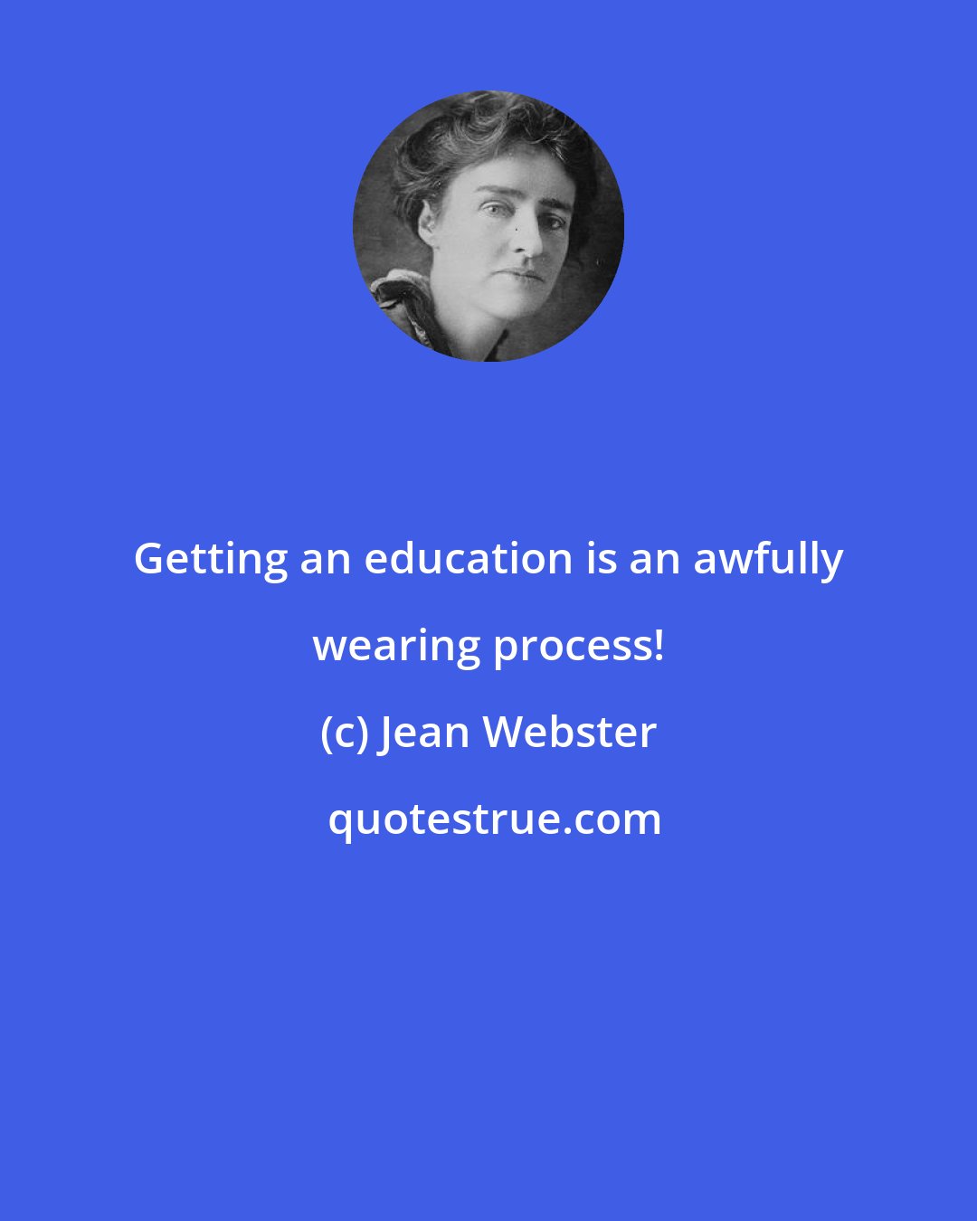 Jean Webster: Getting an education is an awfully wearing process!