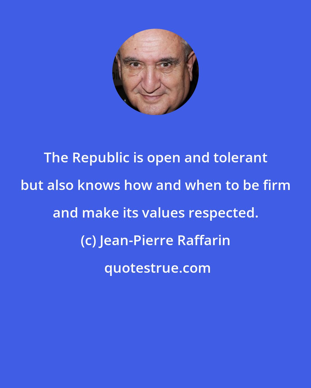 Jean-Pierre Raffarin: The Republic is open and tolerant but also knows how and when to be firm and make its values respected.