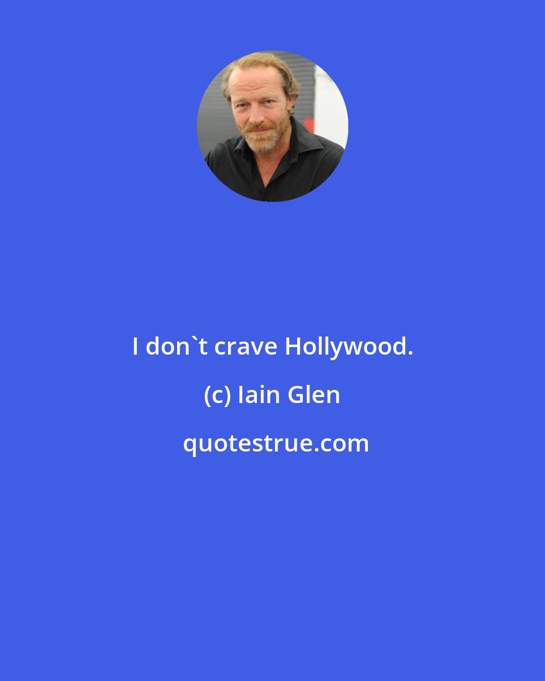 Iain Glen: I don't crave Hollywood.