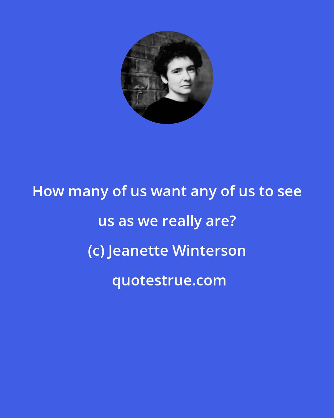 Jeanette Winterson: How many of us want any of us to see us as we really are?