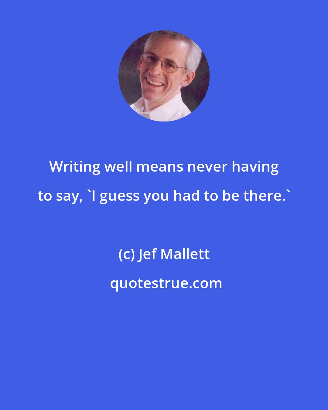 Jef Mallett: Writing well means never having to say, 'I guess you had to be there.'