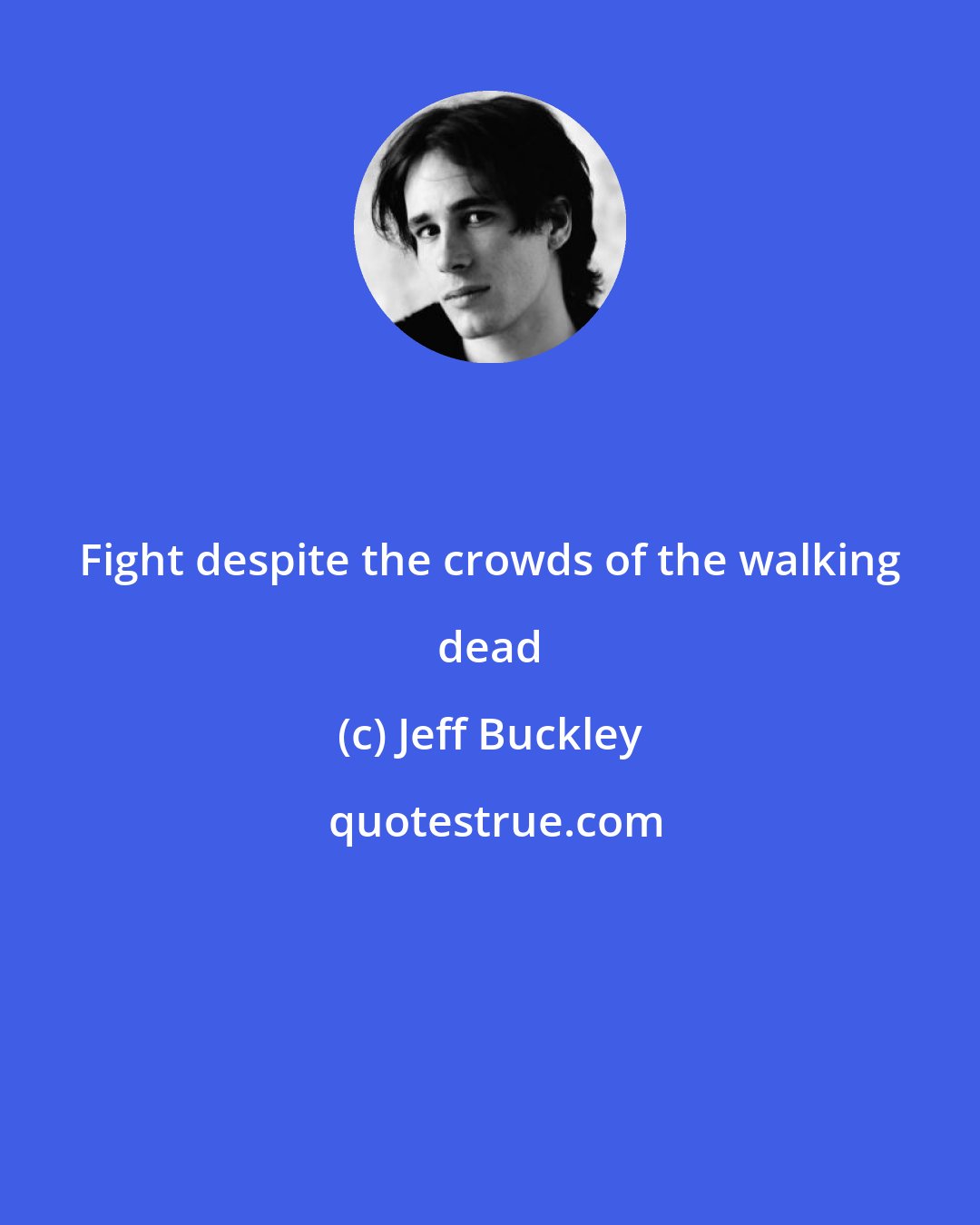Jeff Buckley: Fight despite the crowds of the walking dead