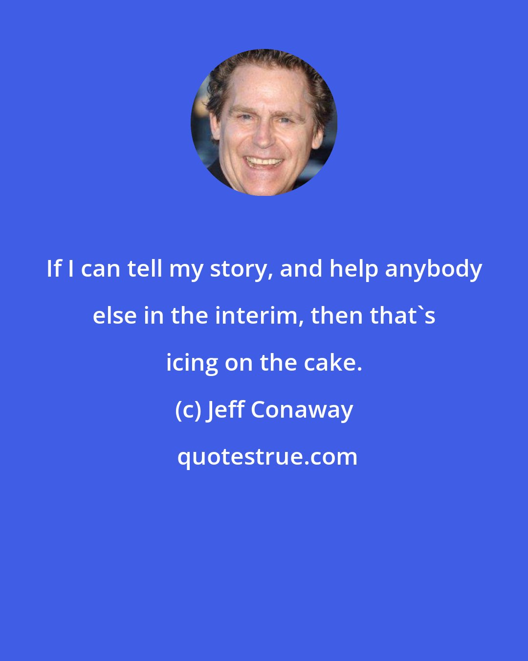 Jeff Conaway: If I can tell my story, and help anybody else in the interim, then that's icing on the cake.