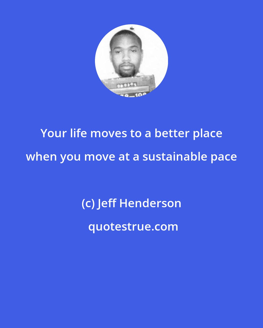 Jeff Henderson: Your life moves to a better place when you move at a sustainable pace