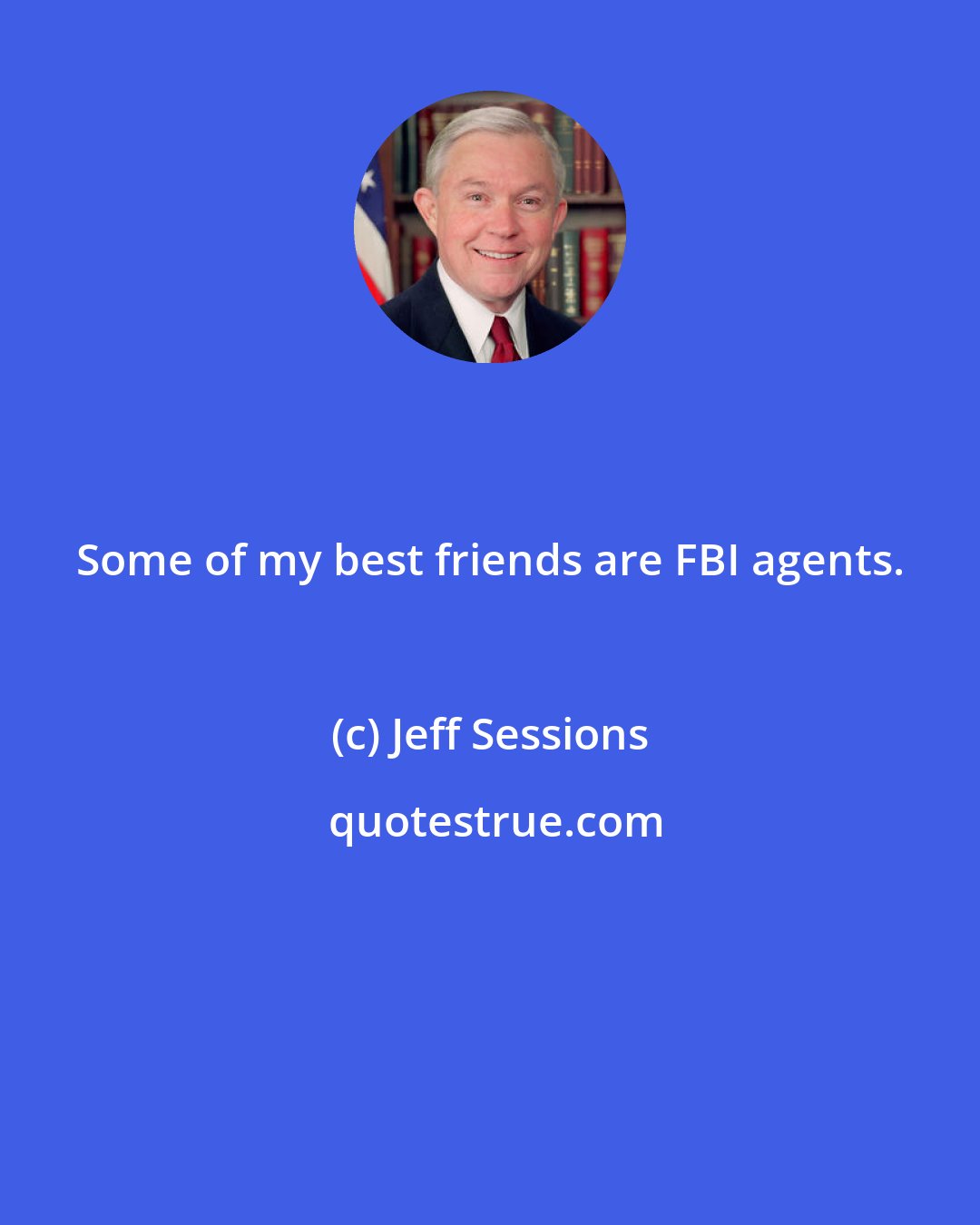 Jeff Sessions: Some of my best friends are FBI agents.