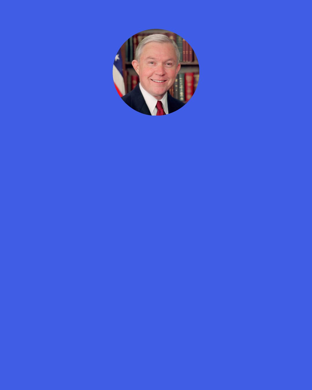 Jeff Sessions: Instead of engaging on the merits and saying, "Well, we want an open border, you know, we really do," and that's all good for America because they know the people will reject that, they [the elites] attack Donald Trump as an extremist, which I think is unfair.