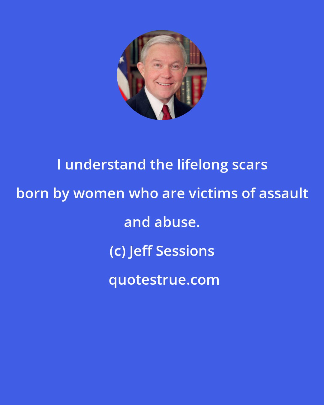 Jeff Sessions: I understand the lifelong scars born by women who are victims of assault and abuse.