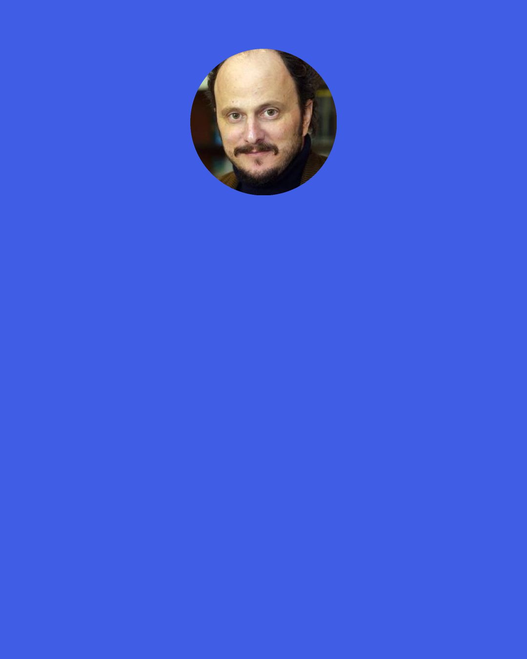 Jeffrey Eugenides: It's often said that a traumatic experience early in life marks a person forever, pulls her out of line, saying, "Stay there. Don't move.