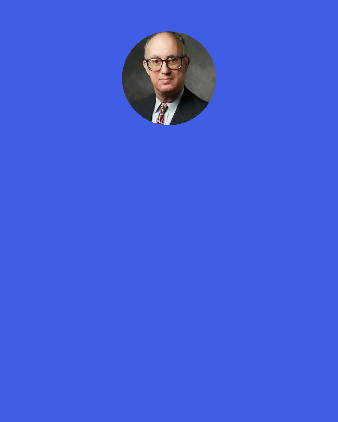 Jeffrey Pfeffer: Almost no one as I think most leadership books are a joke. They are, as I note in Leadership BS, frequently based on wishes and hopes rather than reality, on inspiring stories rather than systematic social science, and on "oughts" rather than "is."