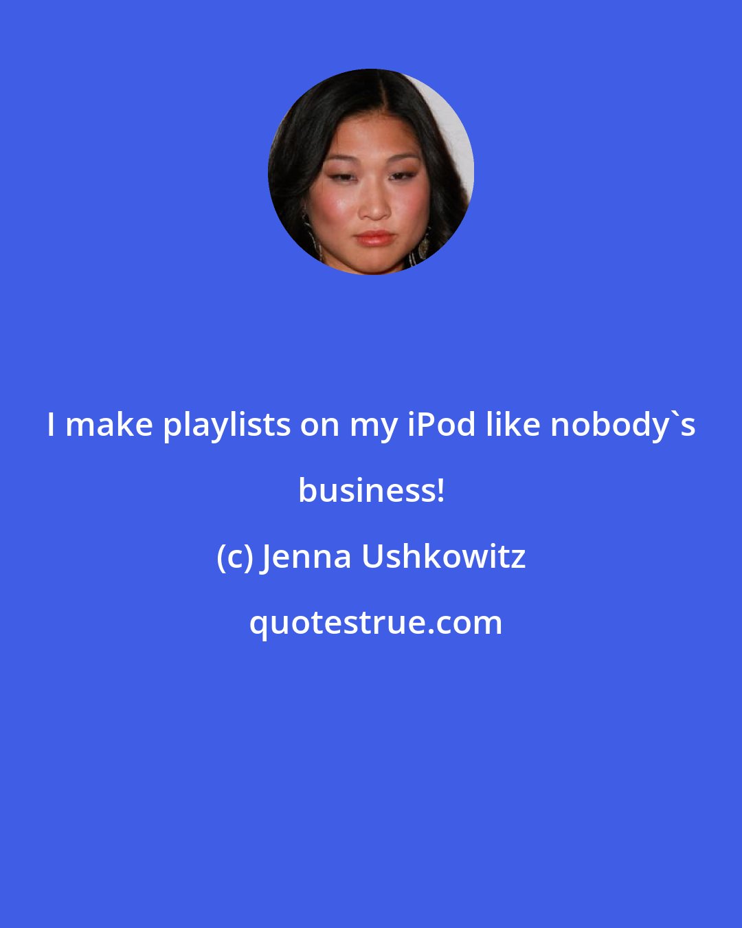 Jenna Ushkowitz: I make playlists on my iPod like nobody's business!