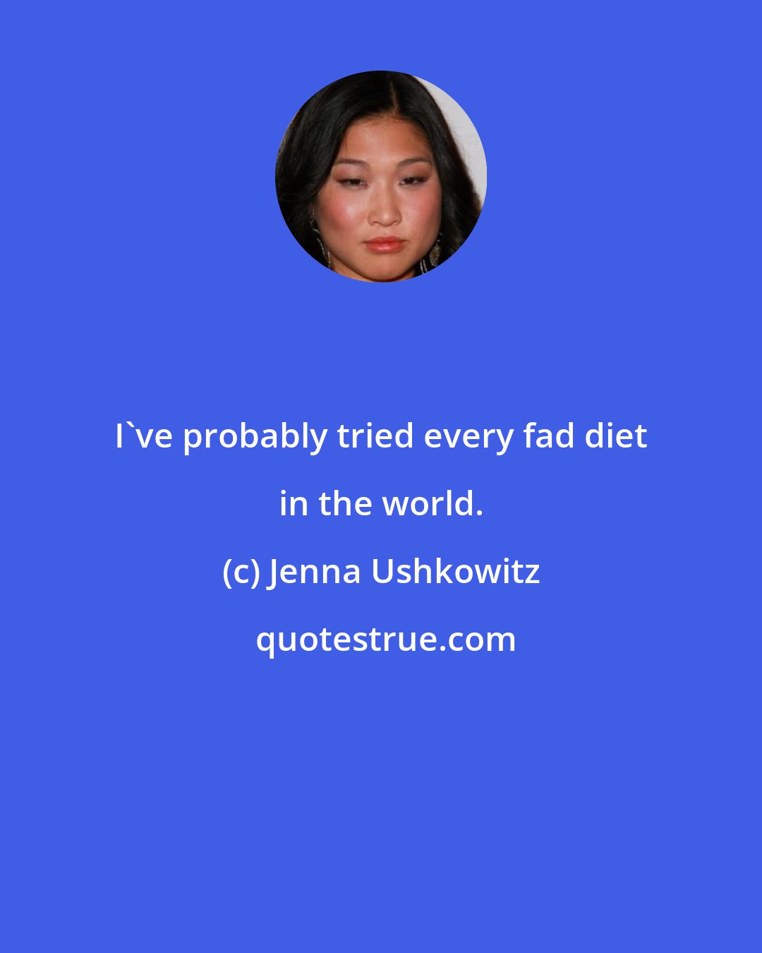 Jenna Ushkowitz: I've probably tried every fad diet in the world.