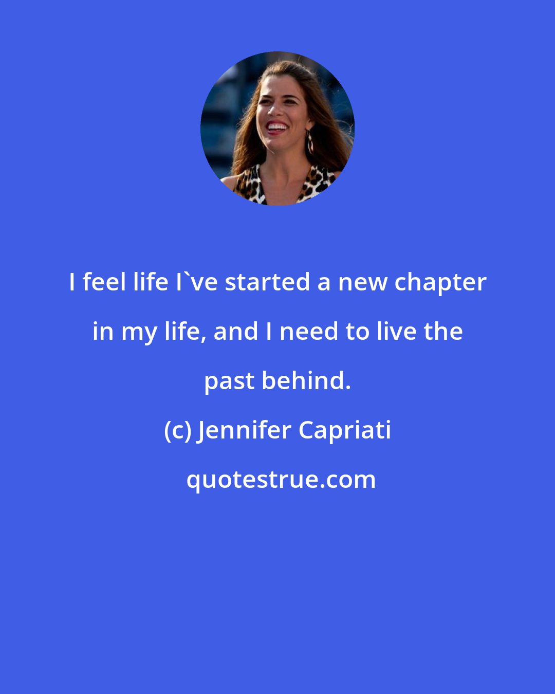 Jennifer Capriati: I feel life I've started a new chapter in my life, and I need to live the past behind.