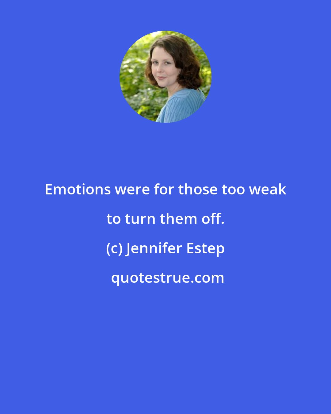 Jennifer Estep: Emotions were for those too weak to turn them off.