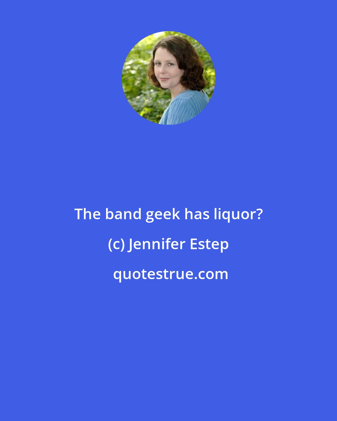 Jennifer Estep: The band geek has liquor?