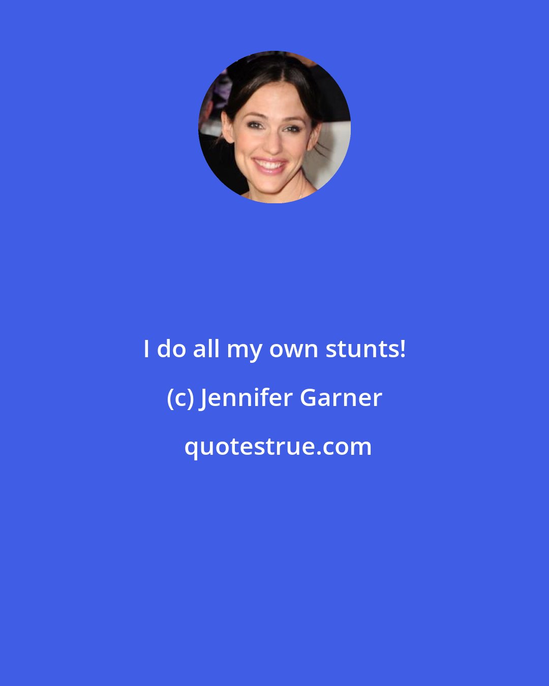 Jennifer Garner: I do all my own stunts!