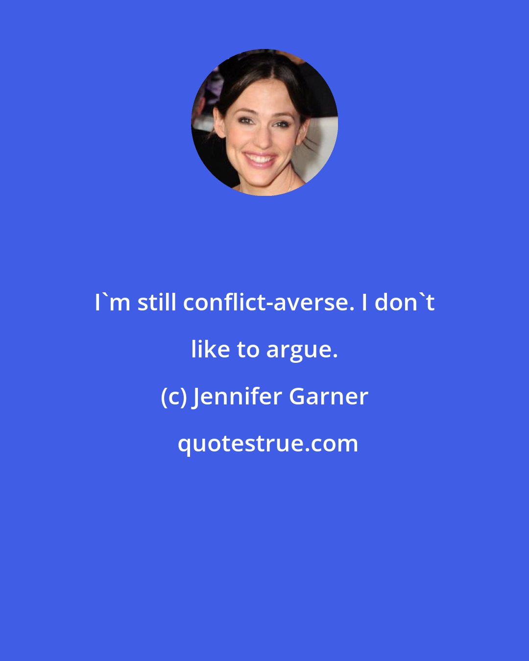 Jennifer Garner: I'm still conflict-averse. I don't like to argue.