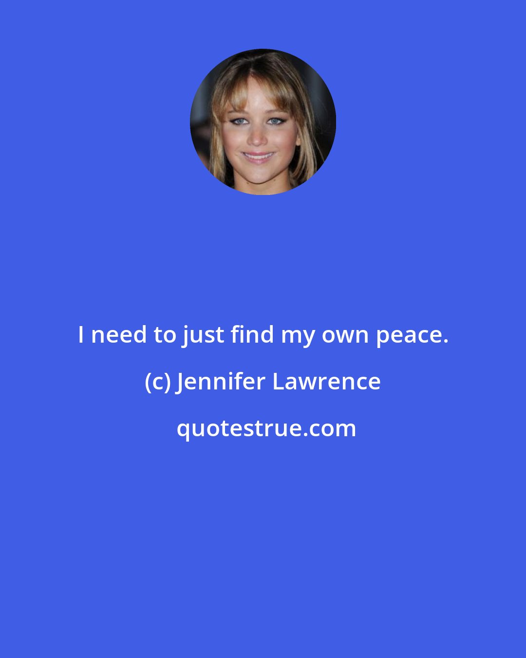 Jennifer Lawrence: I need to just find my own peace.