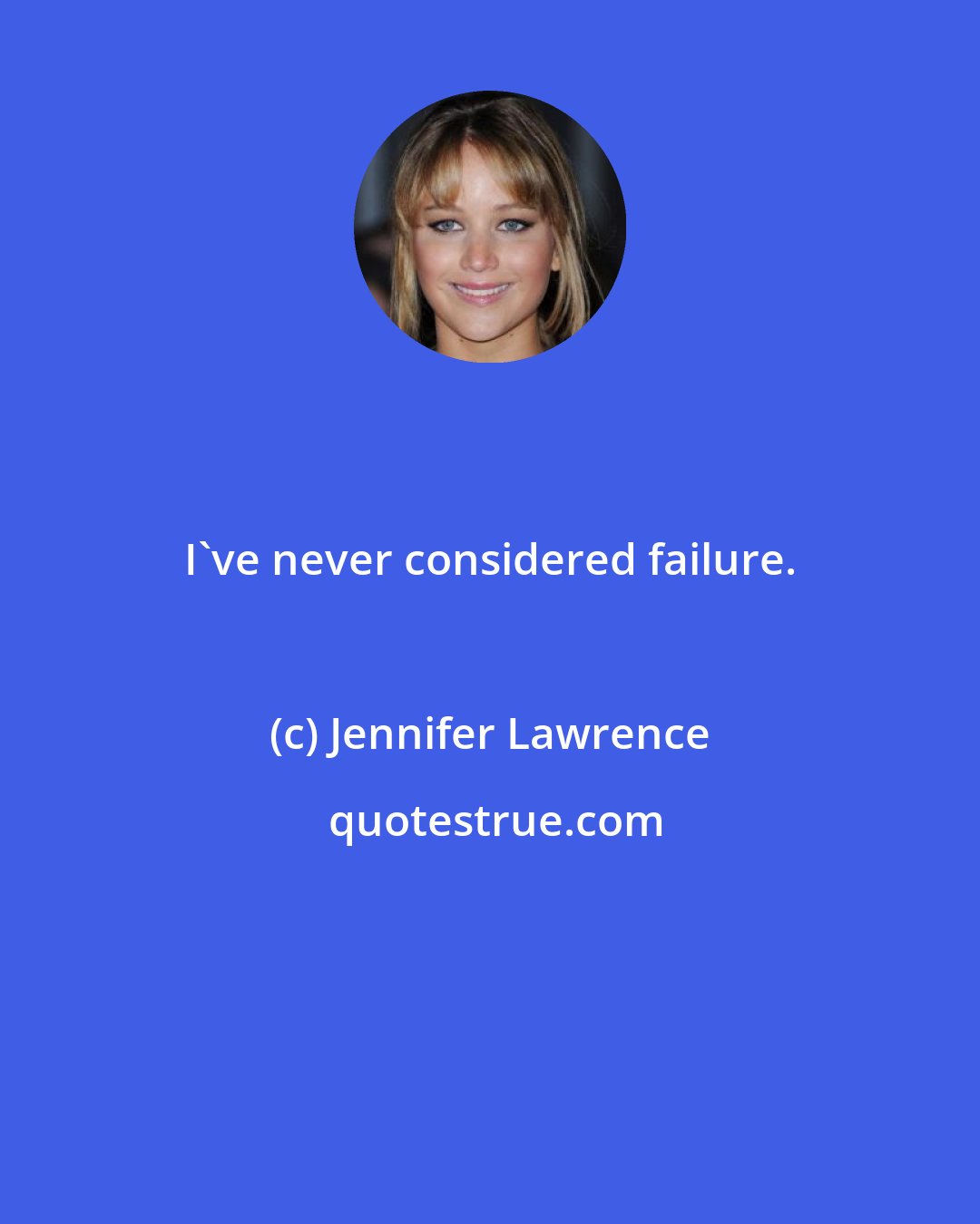 Jennifer Lawrence: I've never considered failure.