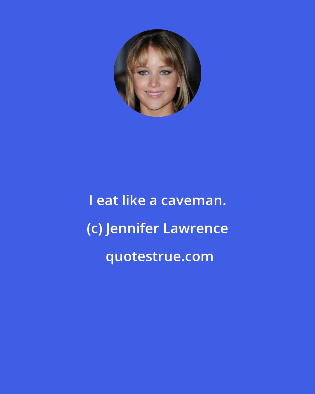 Jennifer Lawrence: I eat like a caveman.