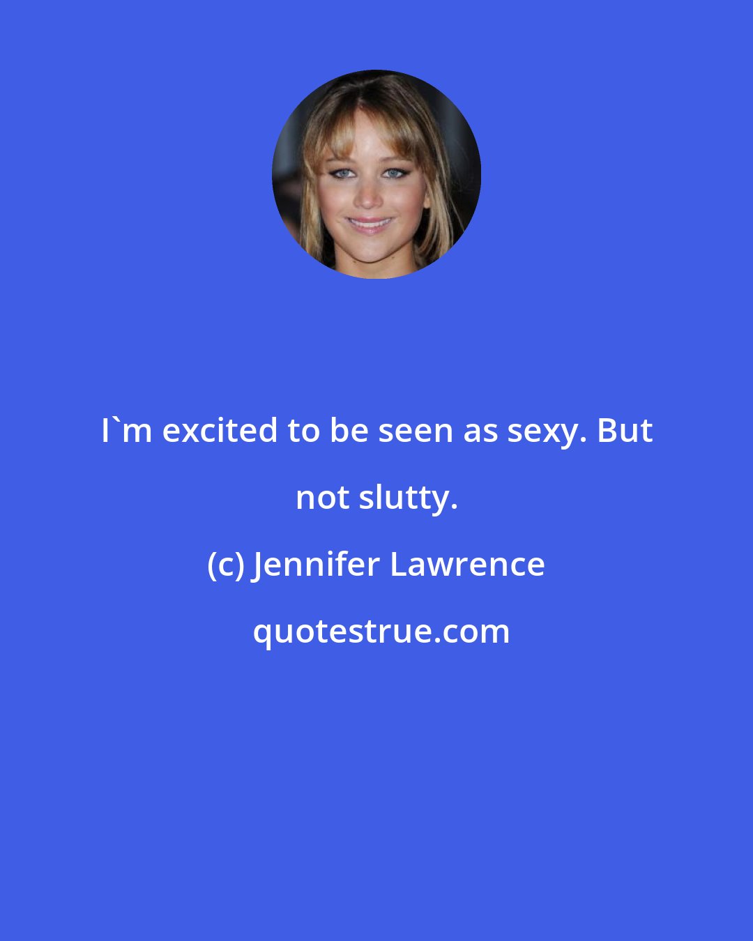 Jennifer Lawrence: I'm excited to be seen as sexy. But not slutty.