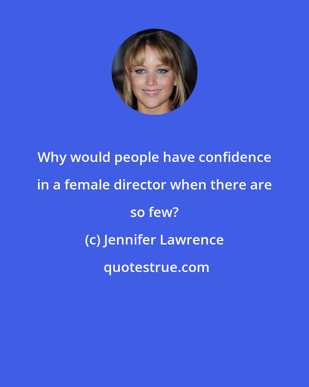 Jennifer Lawrence: Why would people have confidence in a female director when there are so few?