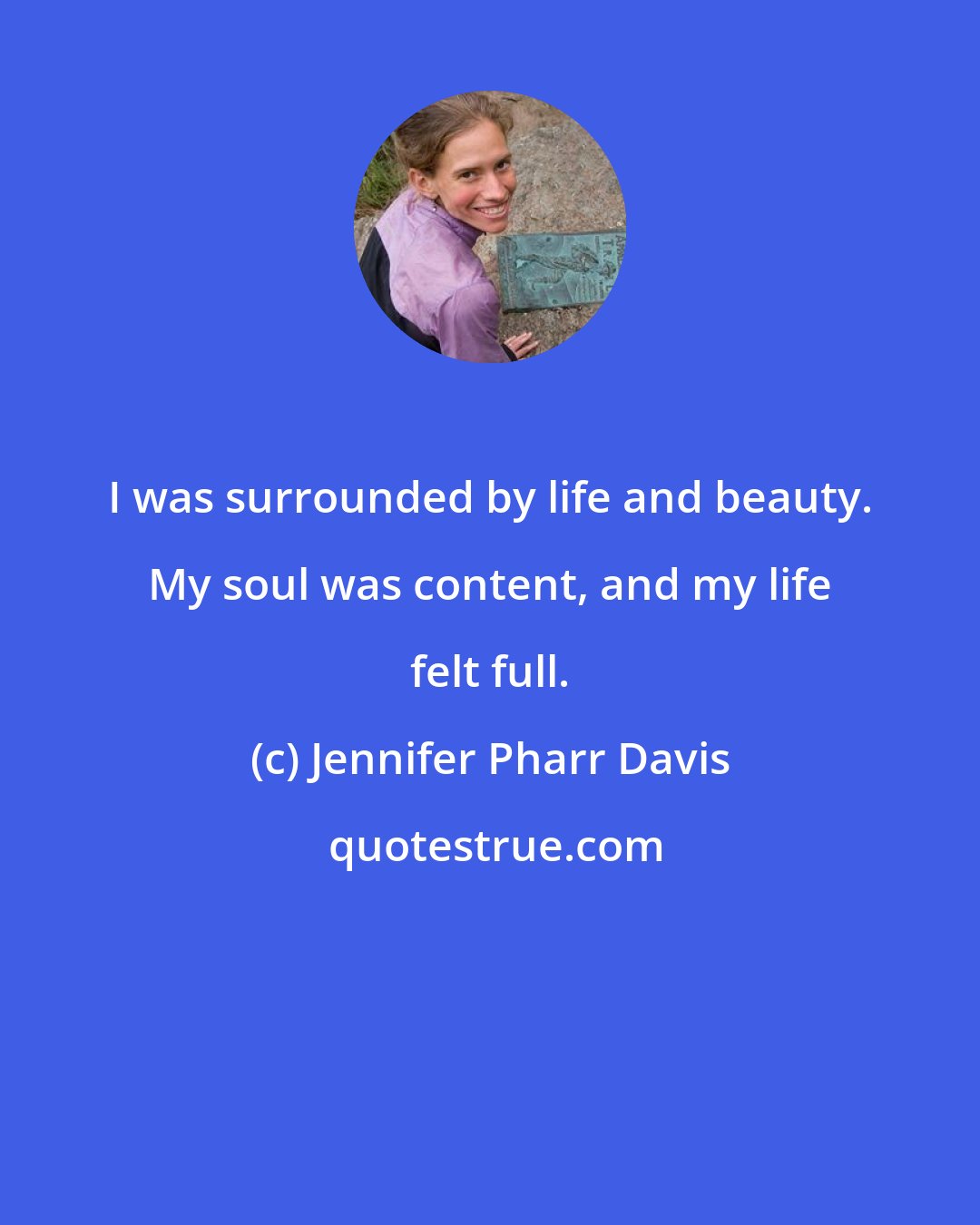 Jennifer Pharr Davis: I was surrounded by life and beauty. My soul was content, and my life felt full.