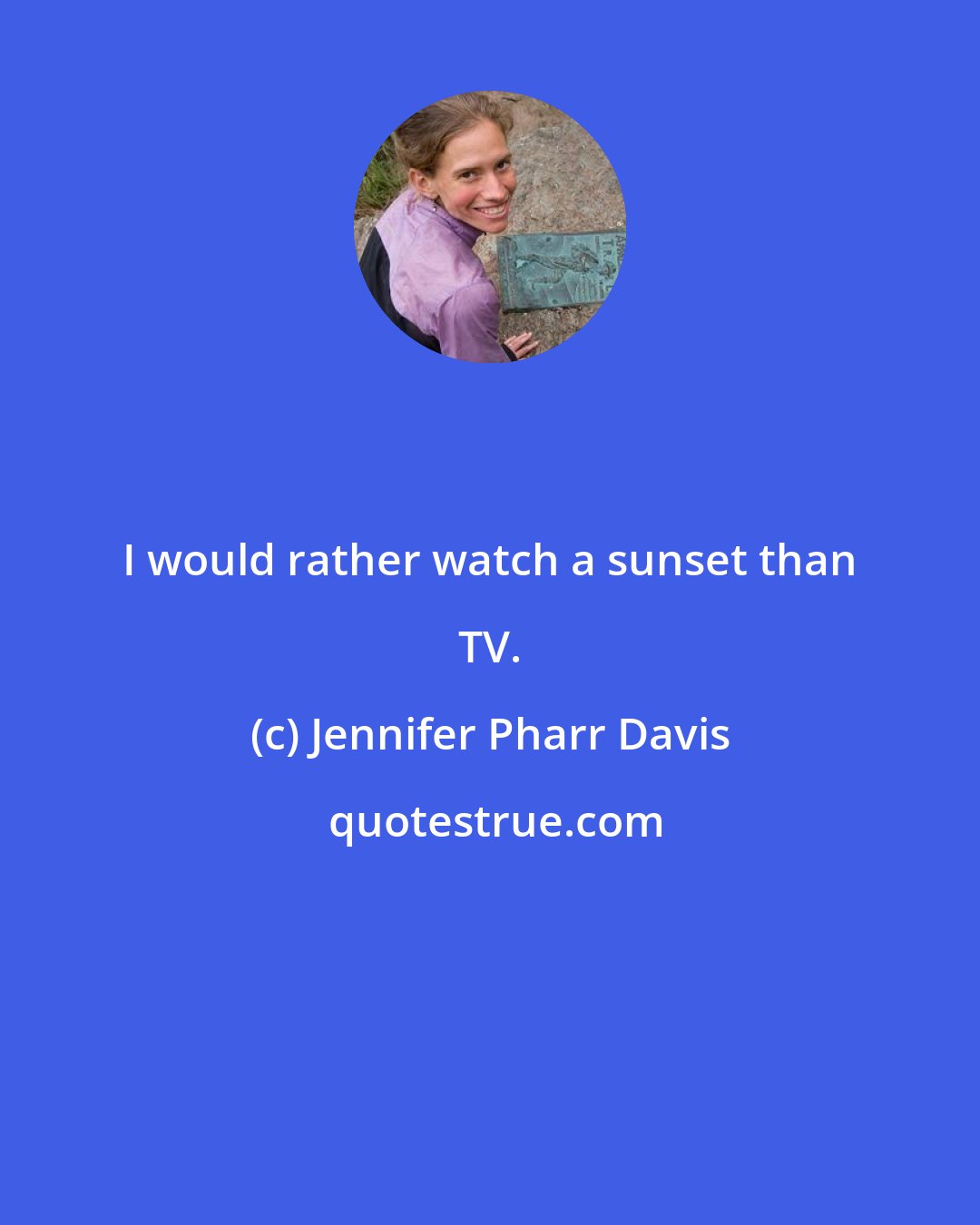 Jennifer Pharr Davis: I would rather watch a sunset than TV.