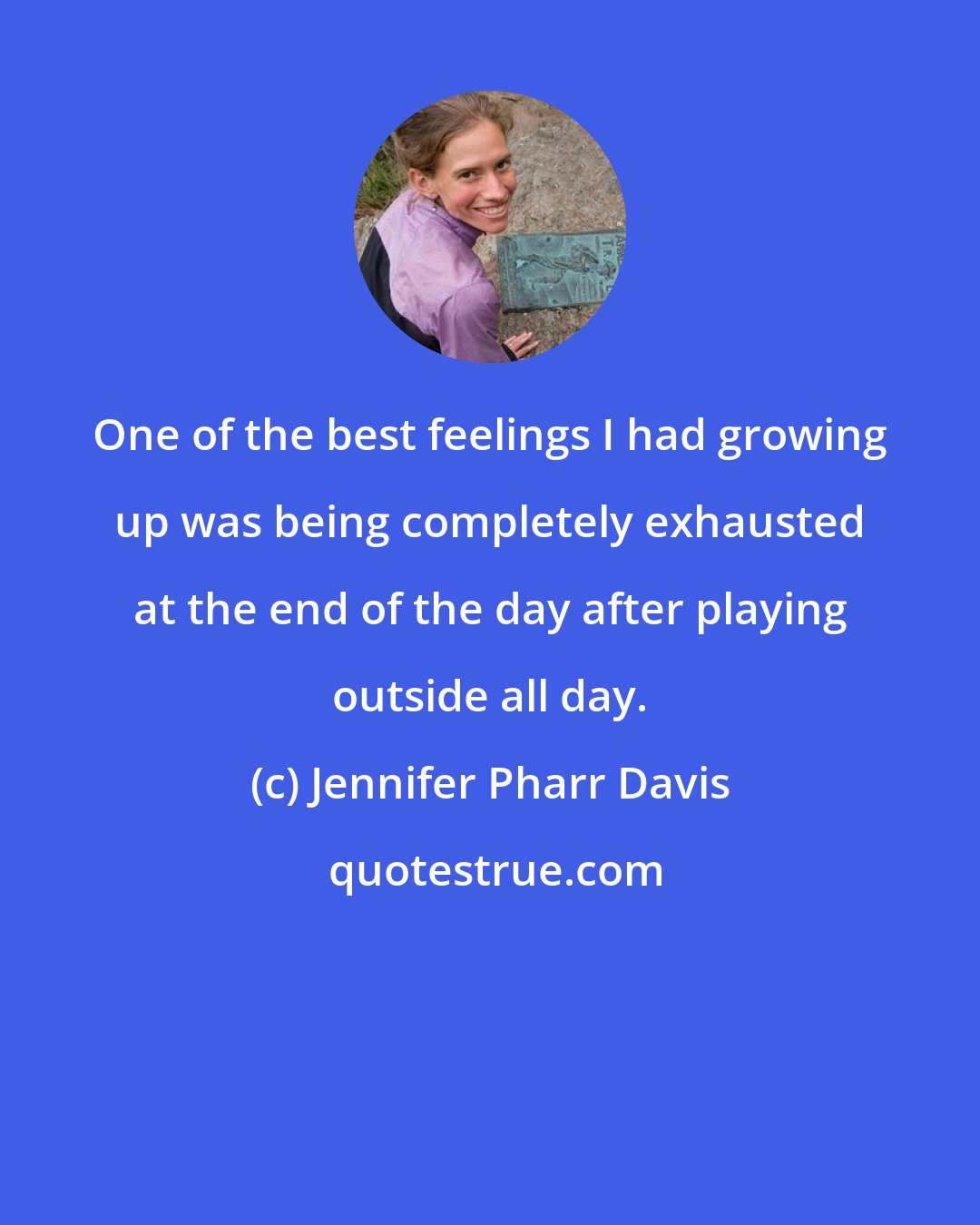 Jennifer Pharr Davis: One of the best feelings I had growing up was being completely exhausted at the end of the day after playing outside all day.