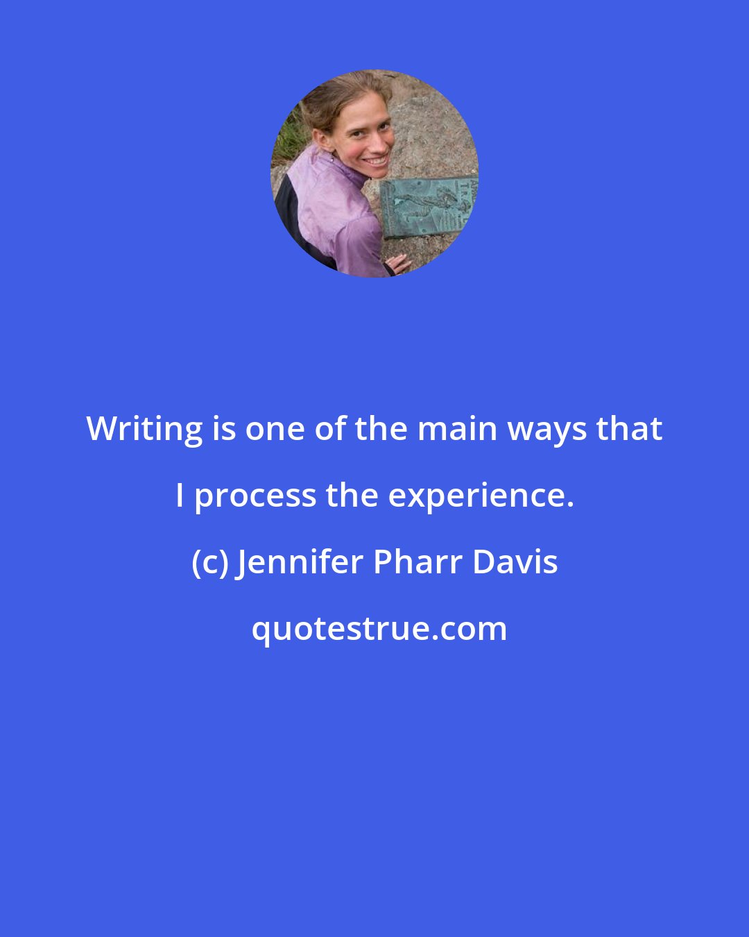 Jennifer Pharr Davis: Writing is one of the main ways that I process the experience.