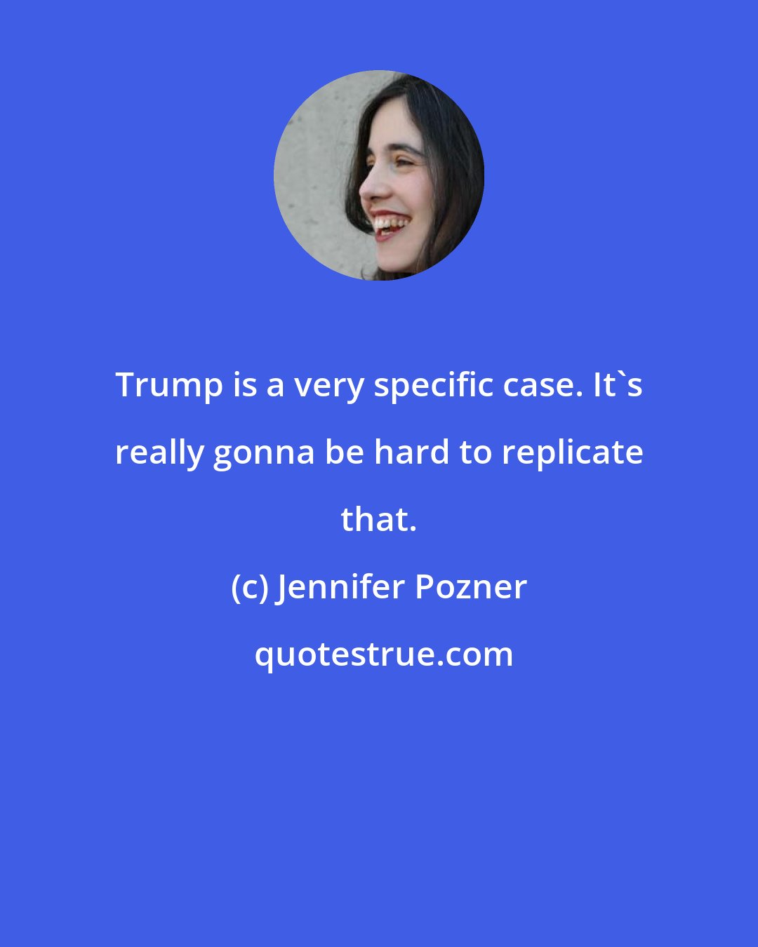Jennifer Pozner: Trump is a very specific case. It's really gonna be hard to replicate that.