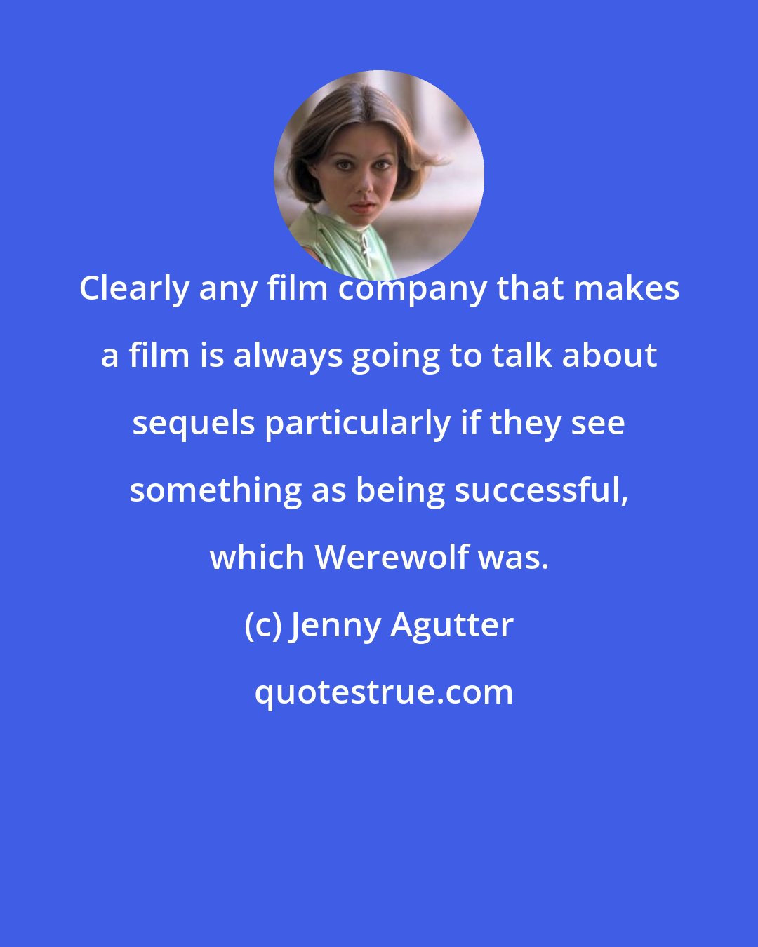 Jenny Agutter: Clearly any film company that makes a film is always going to talk about sequels particularly if they see something as being successful, which Werewolf was.