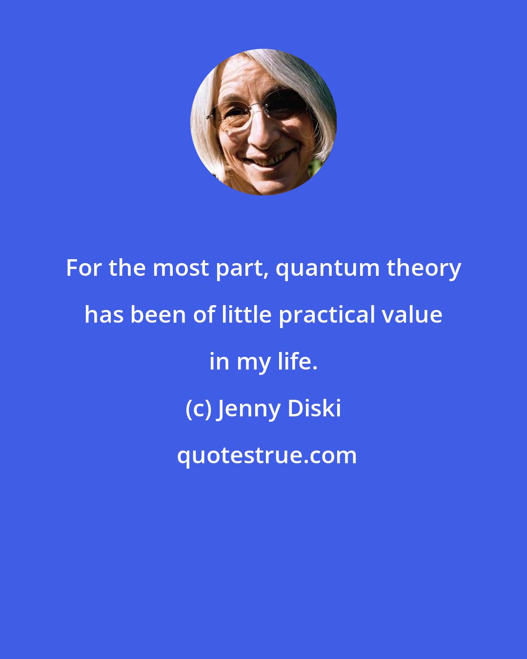 Jenny Diski: For the most part, quantum theory has been of little practical value in my life.