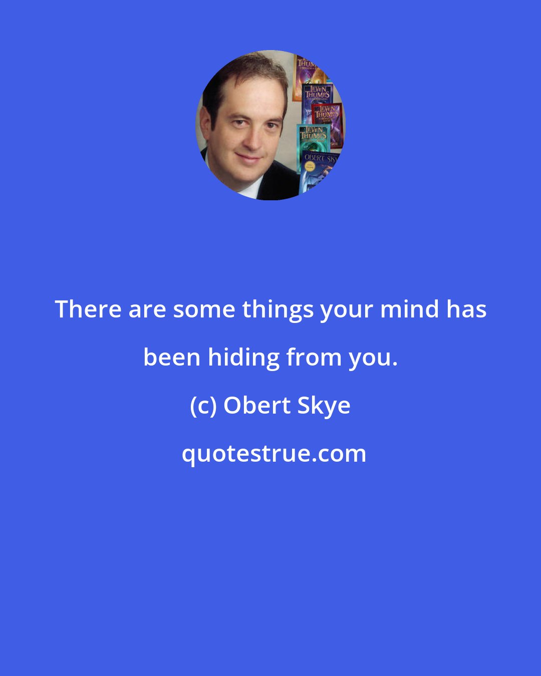 Obert Skye: There are some things your mind has been hiding from you.