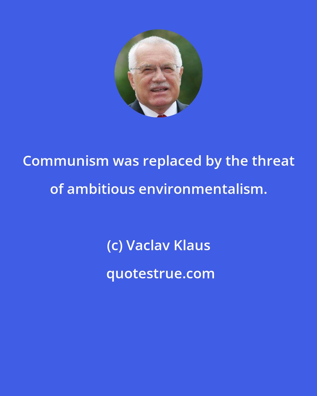 Vaclav Klaus: Communism was replaced by the threat of ambitious environmentalism.