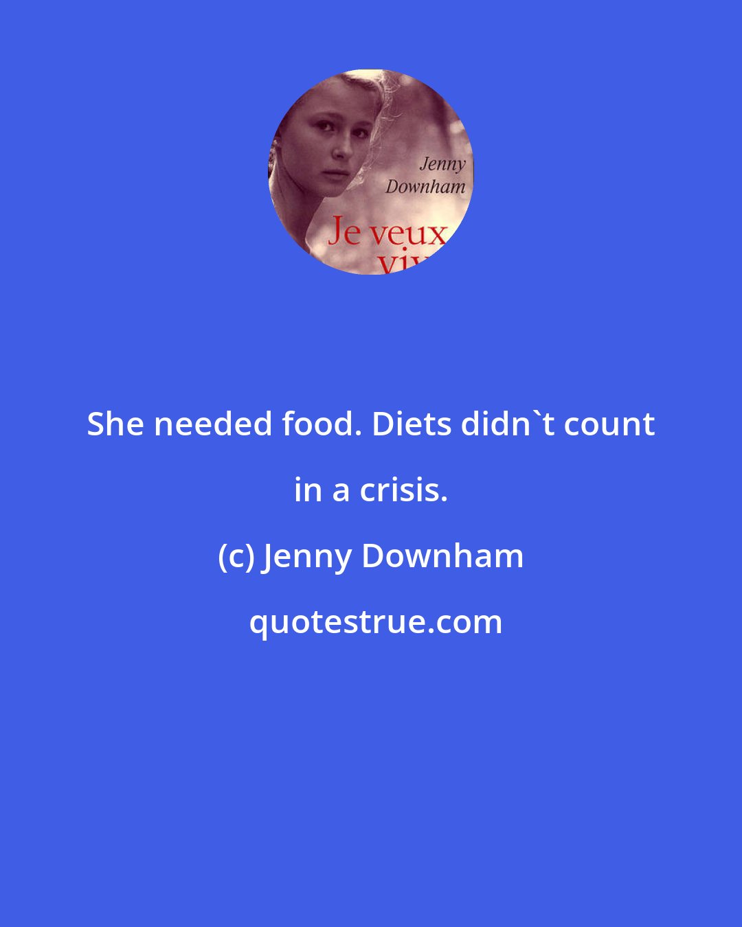 Jenny Downham: She needed food. Diets didn't count in a crisis.