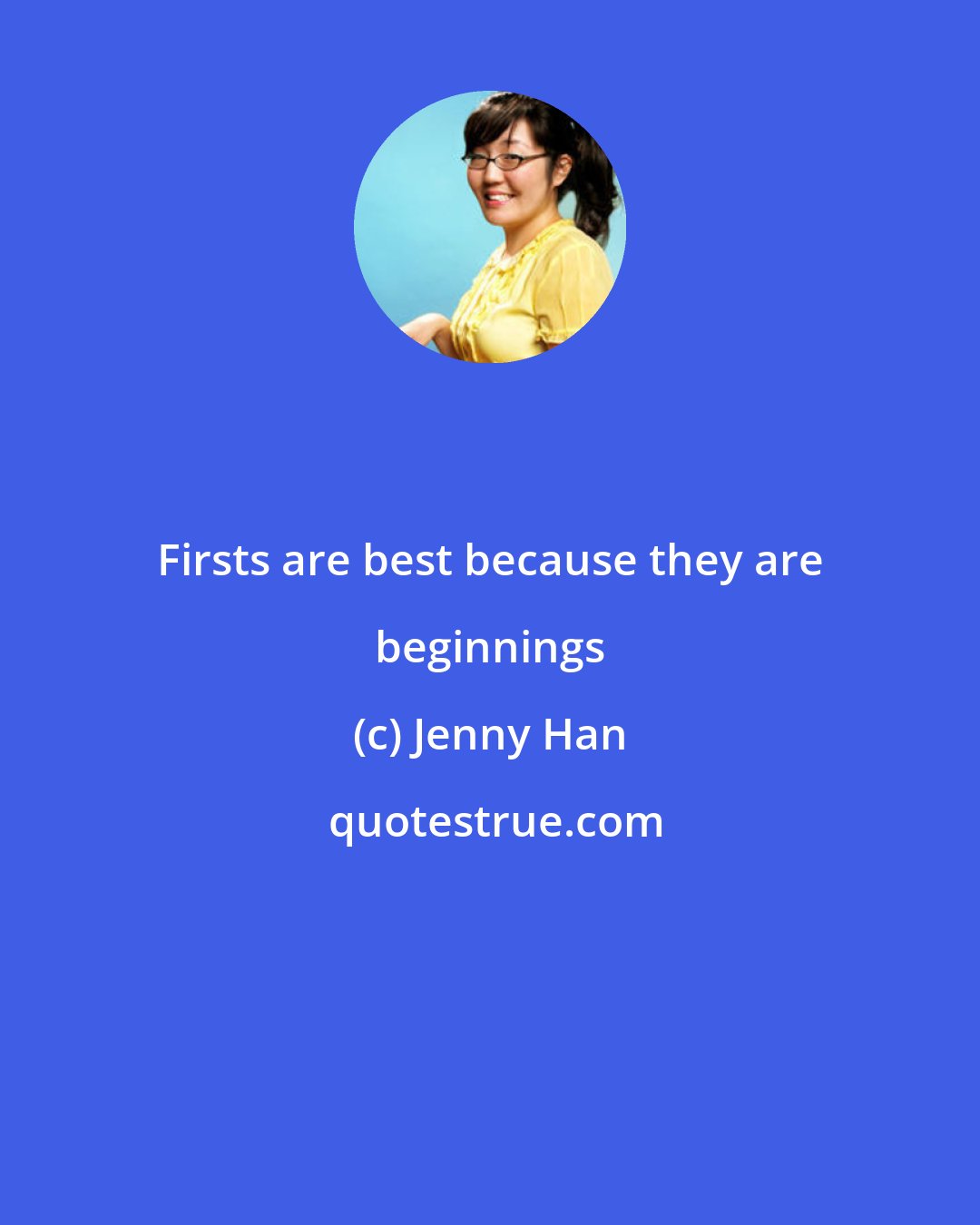 Jenny Han: Firsts are best because they are beginnings